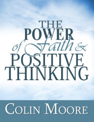 Title: The Power Of Faith and Positive Thinking, Author: Colin Moore