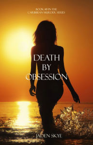 Title: Death by Obsession (Book #8 in the Caribbean Murder series), Author: Jaden Skye