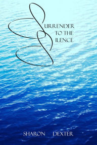 Title: Surrender to the Silence, Author: Sharon Dexter