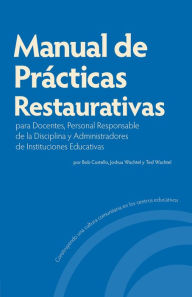 Title: Manual de Practicas Restaurativas para Docentes, Personal Responsable de la Disciplina y Administradores de Instituciones Educativas, Author: Bob Costello