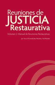 Title: Reuniones de Justicia Restaurativa, Volumen 2: Manual de Reuniones Restaurativas, Author: Terry O'Connell