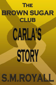 Title: The Brown Sugar Club (Carla's Story), Author: S.M.Royall