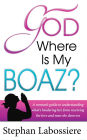 God Where Is My Boaz?: A woman's guide to understanding what's hindering her from receiving the love and man she deserves