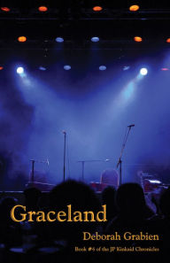 Title: Graceland: Book #4 of the JP Kinkaid Chronicles, Author: Deborah Grabien