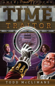 Title: TIME TRAITOR, Author: Todd McClimans