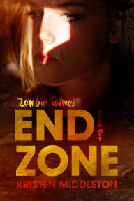 Title: End Zone (Zombie Games) Book Five, Author: Kristen Middleton