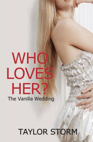 Title: Who Loves Her? The Vanilla Wedding, Author: Taylor Storm