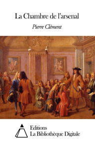 Title: La Chambre de l’arsenal, Author: Pierre Clément