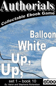 Title: Authorials: Up, Up White Balloon, Author: Aaron and Stephanie Richardson