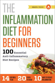 Title: The Inflammation Diet for Beginners: 100 Essential Anti-Inflammatory Diet Recipes, Author: Shasta Press