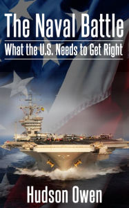 Title: The Naval Battle - What the U.S. Needs to Get Right, Author: Hudson Owen