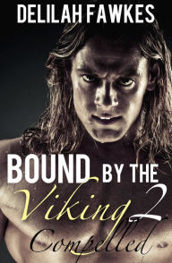 Title: Bound by the Viking, Part 2: Compelled, Author: Delilah Fawkes