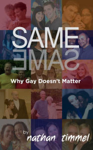 Title: Same Same: Why Gay Doesn't Matter, Author: nathan timmel