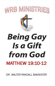 Title: BEING GAY IS A GIFT FROM GOD, Author: WALTER BANNISTER