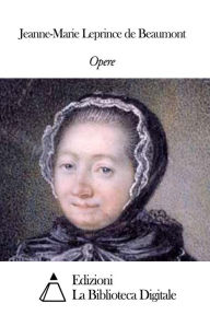 Title: Opere di Jeanne-Marie Leprince de Beaumont, Author: Jeanne-Marie Leprince de Beaumont