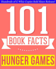 Title: The Hunger Games - 101 Amazingly True Facts You Didn't Know, Author: G Whiz