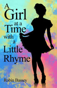Title: A Girl at a Time with a Little Rhyme, Author: Robin Bassey