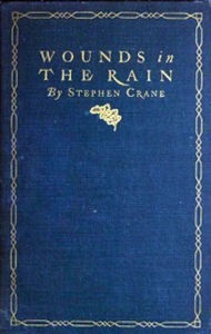 Title: Wounds in the Rain (Illustrated), Author: Stephen Crane