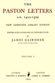 Title: The Paston Letters, Volume I (of 6) (Illustrated), Author: James Gairdner