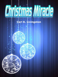 Title: Christmas Miracle, Author: Carl K. Livingston