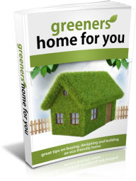 Title: Greener Homes For You: Great Tips on Buying, Designing and Building an Eco-friendly Home, Author: Laiftllc.com