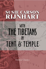 Title: With the Tibetans in Tent and Temple., Author: Susie Rijnhart