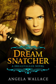 Title: Dreamsnatcher (Dreamwalker, #3), Author: Angela Wallace