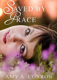 Title: Saved By Grace, Author: Amy A. Corron