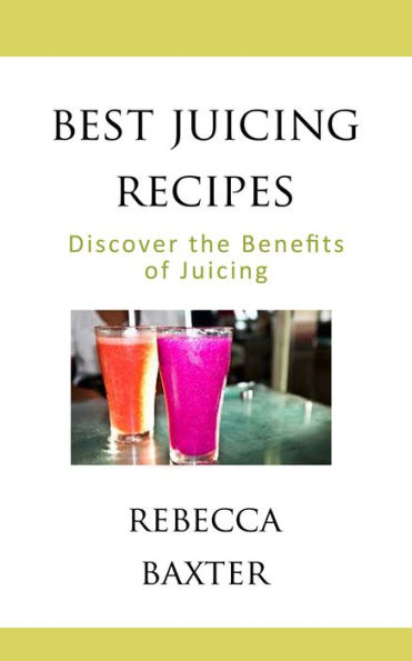 Best Juicing Recipes : Discover the Benefits of Juicing