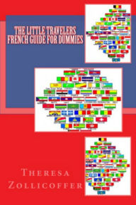 Title: The Little Travelers French Guide for Dummies, Author: Theresa Zollicoffer