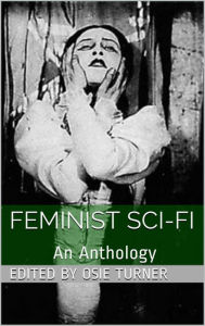 Title: Feminist Sci-Fi: An Anthology, Author: Osie Turner