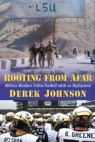 Title: Rooting from Afar: Military Members Follow Football while on Deployment, Author: Derek Johnson