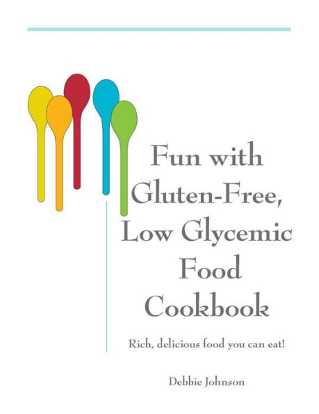 Fun With Gluten Free, Low Glycemic Food Debbie Johnson