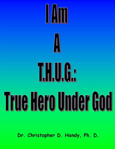 I Am A T.H.U.G.: True Hero Under God