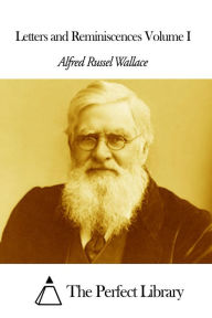 Title: Letters and Reminiscences Volume I, Author: Alfred Russel Wallace