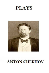 Title: The Plays of Anton Chekhov, Author: Anton Chekhov