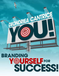 Title: You! Branding Yourself for Success, Author: Deondriea Cantrice