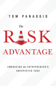 Title: The Risk Advantage: Embracing the Entrepreneur's Unexpected Edge, Author: Tom Panaggio