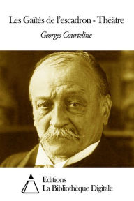 Title: Les Gaîtés de l'escadron - Théâtre, Author: Georges Courteline