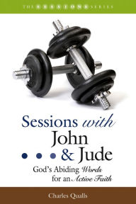 Title: Sessions with John & Jude: God's Abiding Words for an Active Faith, Author: Charles Qualls