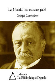 Title: Le Gendarme est sans pitié, Author: Georges Courteline