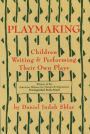 Playmaking: Children Writing and Performing Their Own Plays