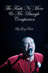 Title: The Faith No More & Mr. Bungle Companion, Author: Greg Prato