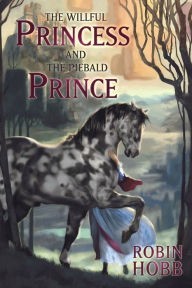 Title: The Willful Princess and the Piebald Prince, Author: Robin Hobb