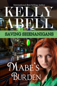 Title: Mabe's Burden - Book One in the Saving Shenanigans Trilogy, Author: Kelly Abell