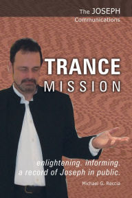 Title: The Joseph Communications: Trance Mission, Author: Michael G. Reccia