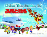 Title: Chloe the Jumbo Jet: The Best Cancelled Christmas Ever, Author: Ciandress Jackson