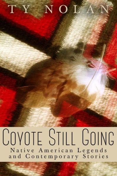 Coyote Still Going: Native American Legends and Contemporary Stories
