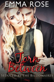 Title: Torn Between: Seduced by the Billionaires Complete Boxed Set, Author: Emma Rose