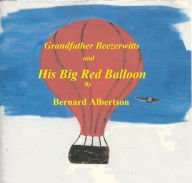 Title: Grandfather Beezerwitts and His Big Red Balloon, Author: Bernard Albertson